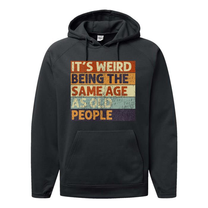 ItS Weird Being The Same Age As Old People Performance Fleece Hoodie