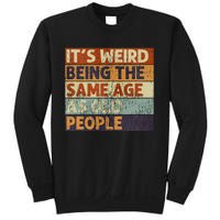 ItS Weird Being The Same Age As Old People Sweatshirt