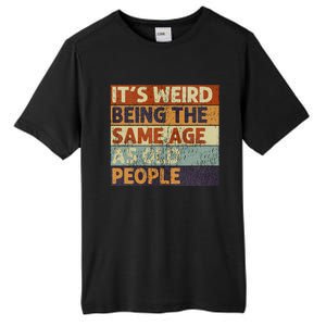 ItS Weird Being The Same Age As Old People Tall Fusion ChromaSoft Performance T-Shirt