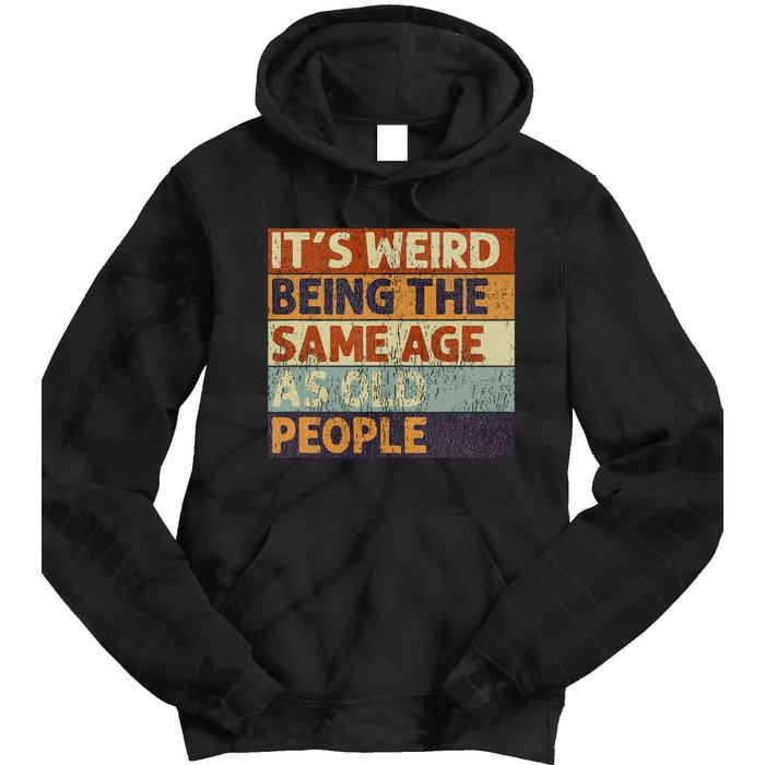 ItS Weird Being The Same Age As Old People Tie Dye Hoodie