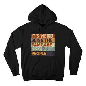 ItS Weird Being The Same Age As Old People Tall Hoodie