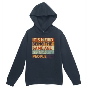 ItS Weird Being The Same Age As Old People Urban Pullover Hoodie