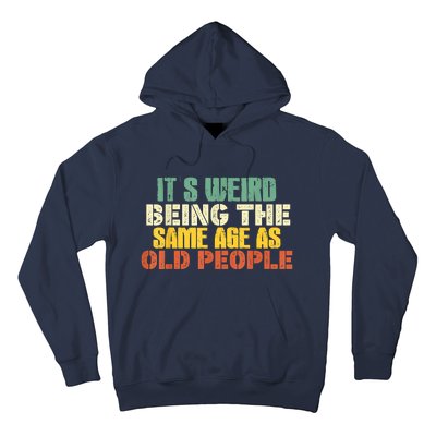 Its Weird Being The Same Age As Old People Sarcastic Retro Hoodie