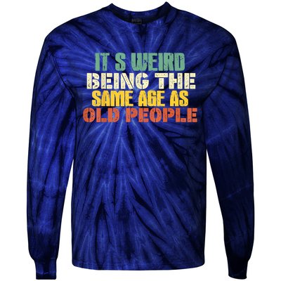 Its Weird Being The Same Age As Old People Sarcastic Retro Tie-Dye Long Sleeve Shirt