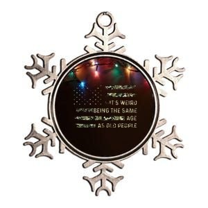 ItS Weird Being The Same Age As Old People Metallic Star Ornament