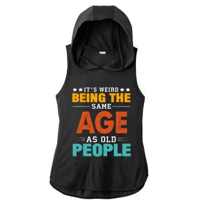 Its Weird Being The Same Age As Old People Sarcastic Retro Ladies PosiCharge Tri-Blend Wicking Draft Hoodie Tank