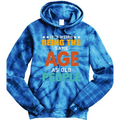 Its Weird Being The Same Age As Old People Sarcastic Retro Tie Dye Hoodie