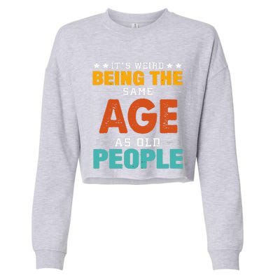 Its Weird Being The Same Age As Old People Sarcastic Retro Cropped Pullover Crew