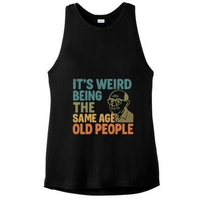 It's Weird Being the Same Age as Old People Ladies PosiCharge Tri-Blend Wicking Tank