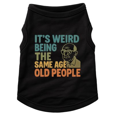 It's Weird Being the Same Age as Old People Doggie Tank