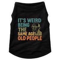 It's Weird Being the Same Age as Old People Doggie Tank