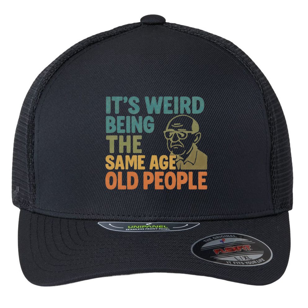 It's Weird Being the Same Age as Old People Flexfit Unipanel Trucker Cap