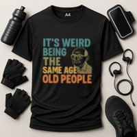It's Weird Being the Same Age as Old People Cooling Performance Crew T-Shirt