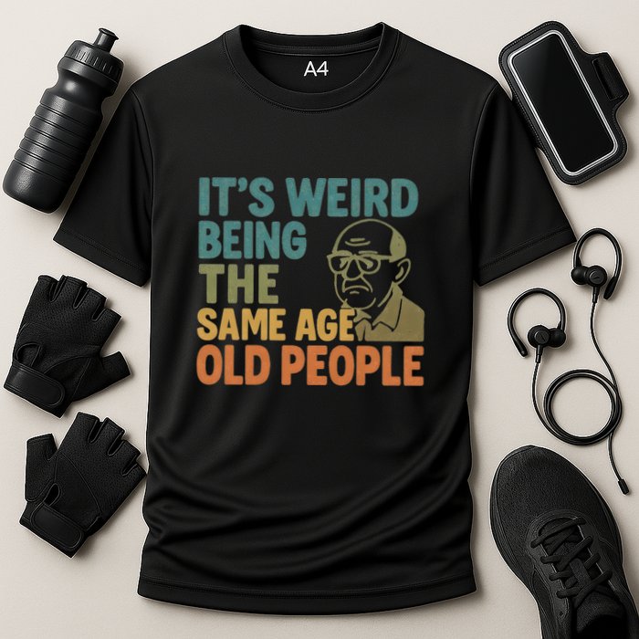 It's Weird Being the Same Age as Old People Cooling Performance Crew T-Shirt