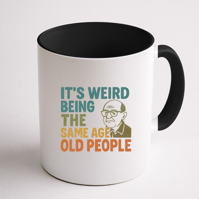 It's Weird Being the Same Age as Old People Mug