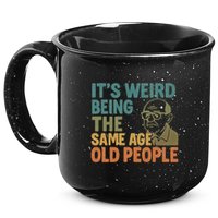 It's Weird Being the Same Age as Old People 15oz Campfire Ceramic Mug