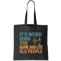 It's Weird Being the Same Age as Old People Bag