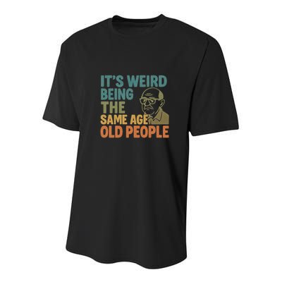 It's Weird Being the Same Age as Old People Youth Performance Sprint T-Shirt