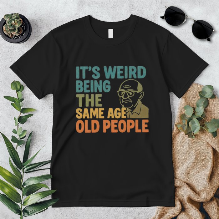 It's Weird Being the Same Age as Old People Premium T-Shirt