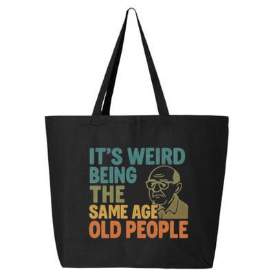 It's Weird Being the Same Age as Old People 25L Jumbo Tote
