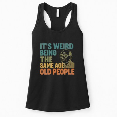 It's Weird Being the Same Age as Old People Womens Tank Top