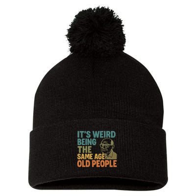 It's Weird Being the Same Age as Old People Pom Pom 12in Knit Beanie