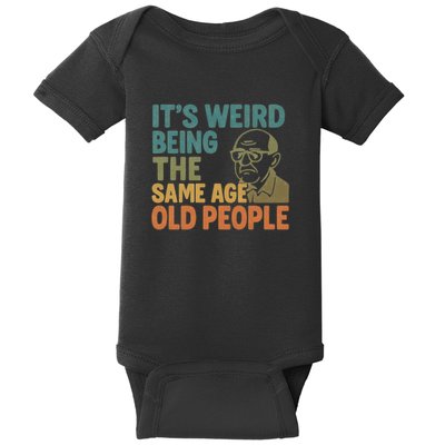 It's Weird Being the Same Age as Old People Baby Bodysuit