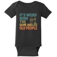 It's Weird Being the Same Age as Old People Baby Bodysuit