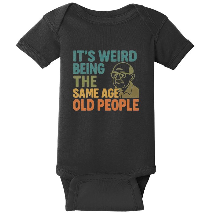 It's Weird Being the Same Age as Old People Baby Bodysuit