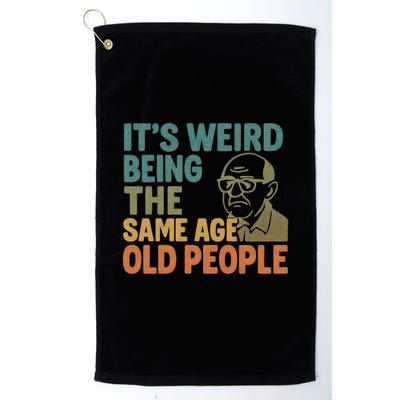 It's Weird Being the Same Age as Old People Golf Towel