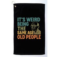 It's Weird Being the Same Age as Old People Golf Towel