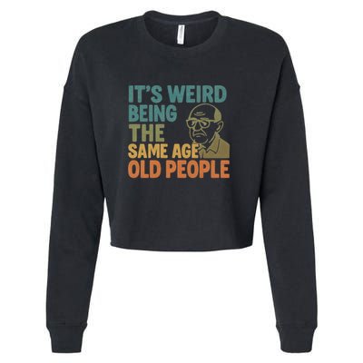 It's Weird Being the Same Age as Old People Cropped Pullover Crew