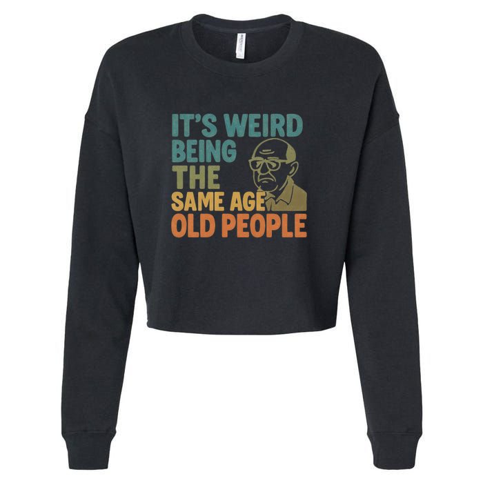 It's Weird Being the Same Age as Old People Cropped Pullover Crew