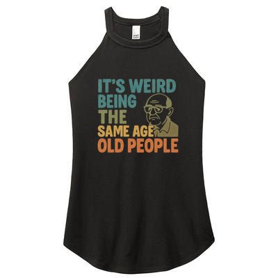 It's Weird Being the Same Age as Old People Women's Perfect Tri Rocker Tank