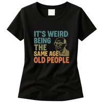 It's Weird Being the Same Age as Old People Womens T-Shirt