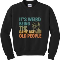 It's Weird Being the Same Age as Old People Kids Sweatshirt
