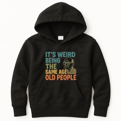 It's Weird Being the Same Age as Old People Kids Hoodie