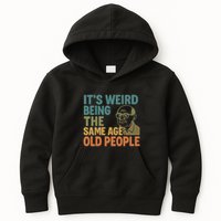 It's Weird Being the Same Age as Old People Kids Hoodie