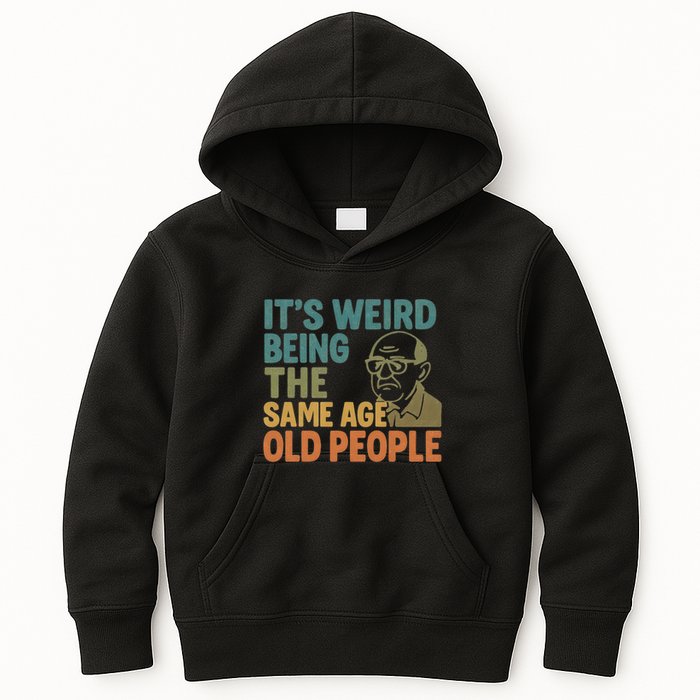 It's Weird Being the Same Age as Old People Kids Hoodie