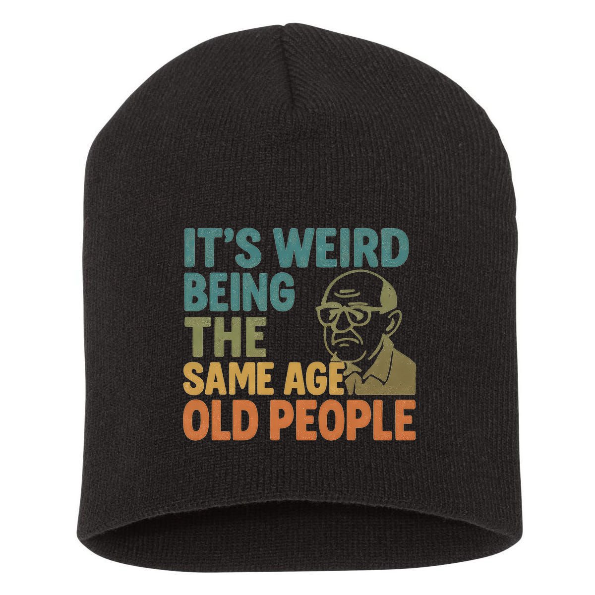 It's Weird Being the Same Age as Old People Short Acrylic Beanie