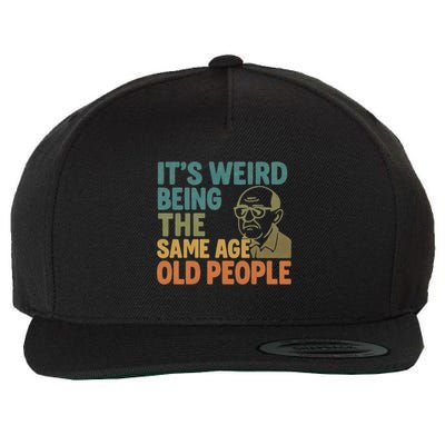It's Weird Being the Same Age as Old People Wool Snapback Cap