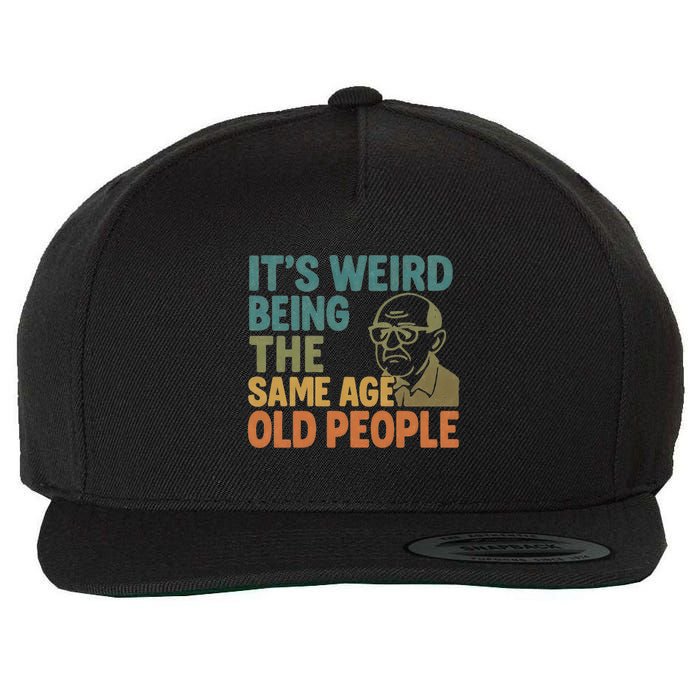 It's Weird Being the Same Age as Old People Wool Snapback Cap