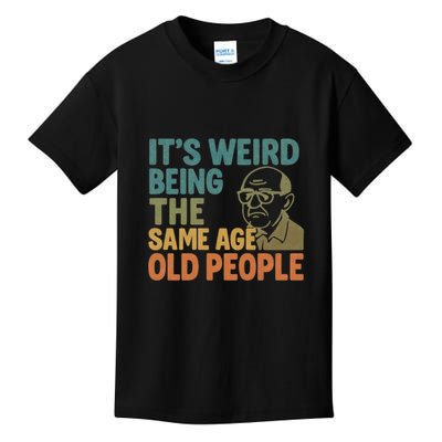 It's Weird Being the Same Age as Old People Kids T-Shirt