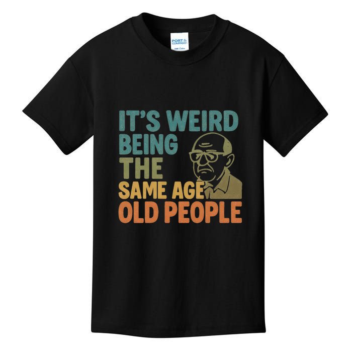 It's Weird Being the Same Age as Old People Kids T-Shirt
