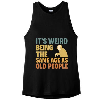 It's Weird Being the Same Age as Old People Ladies PosiCharge Tri-Blend Wicking Tank