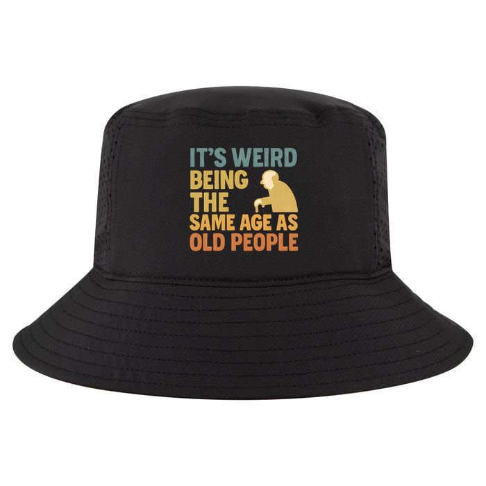 It's Weird Being the Same Age as Old People Cool Comfort Performance Bucket Hat