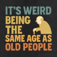 It's Weird Being the Same Age as Old People 7 Panel Mesh Trucker Snapback Hat