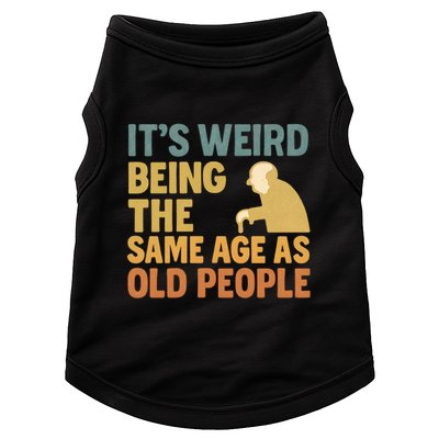 It's Weird Being the Same Age as Old People Doggie Tank