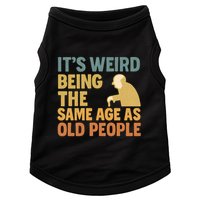 It's Weird Being the Same Age as Old People Doggie Tank