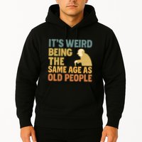 It's Weird Being the Same Age as Old People Hoodie